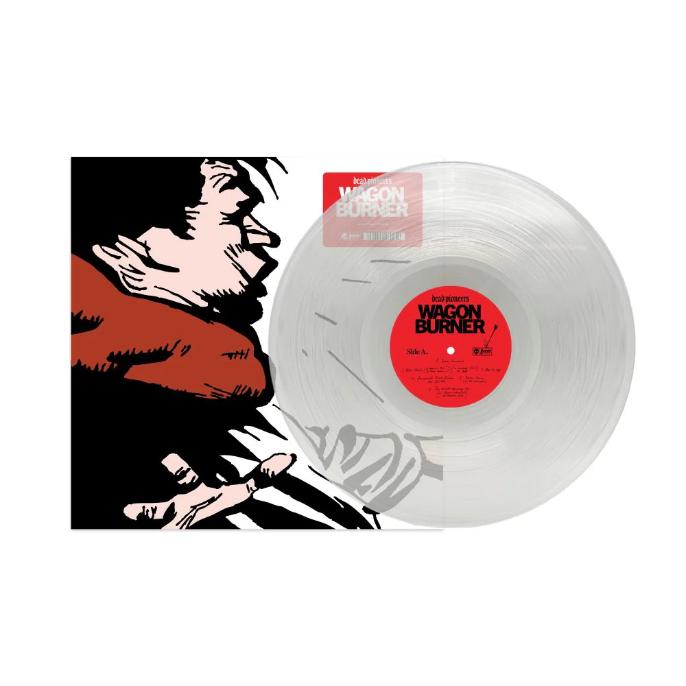 Dead Pioneers Wagon Burner Vinyl LP Crystal Clear Colour Due Out 26/06/26