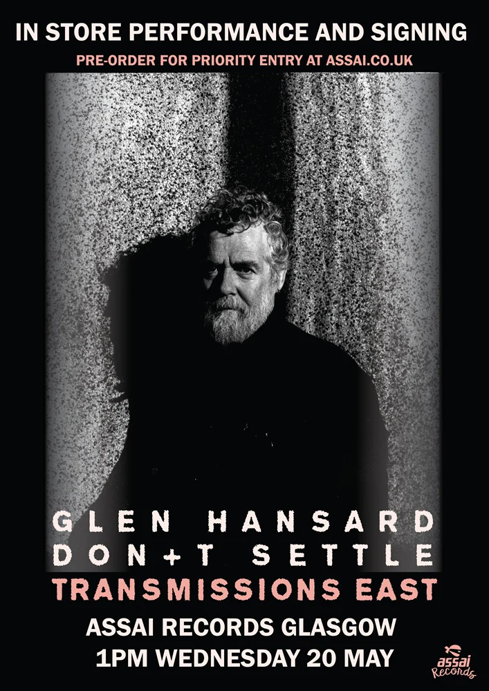 Glen Hansard Don+t Settle Vol.1 - Transmissions East Instore Performance & Signing Glasgow Priority Entry with Pre-Order (1pm Wednesday 20th May 2026)